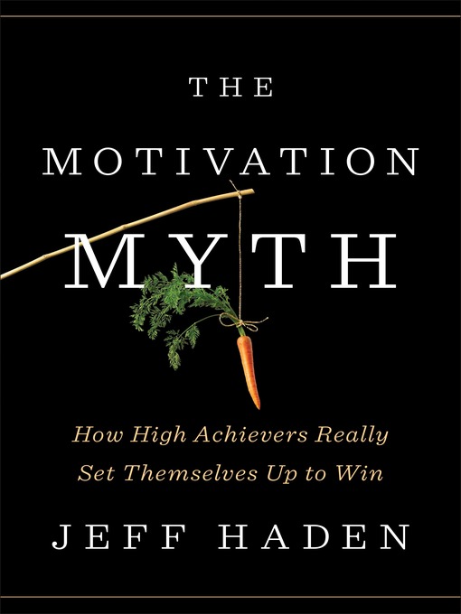 Title details for The Motivation Myth by Jeff Haden - Available